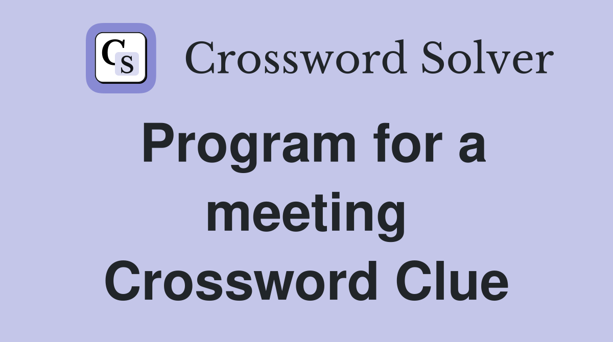 Program for a meeting Crossword Clue