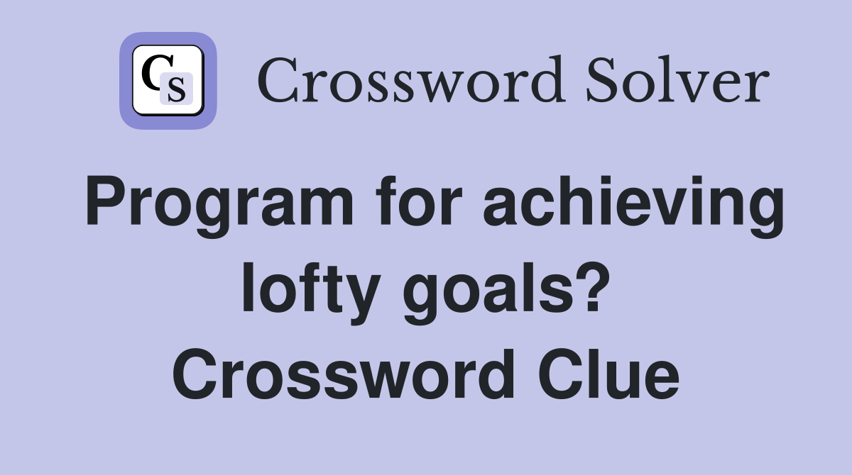 Program for achieving lofty goals? Crossword Clue