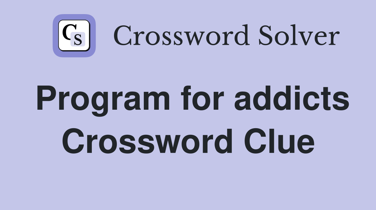 Program for addicts Crossword Clue