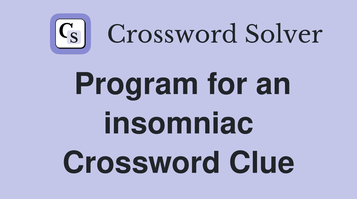 Program for an insomniac Crossword Clue