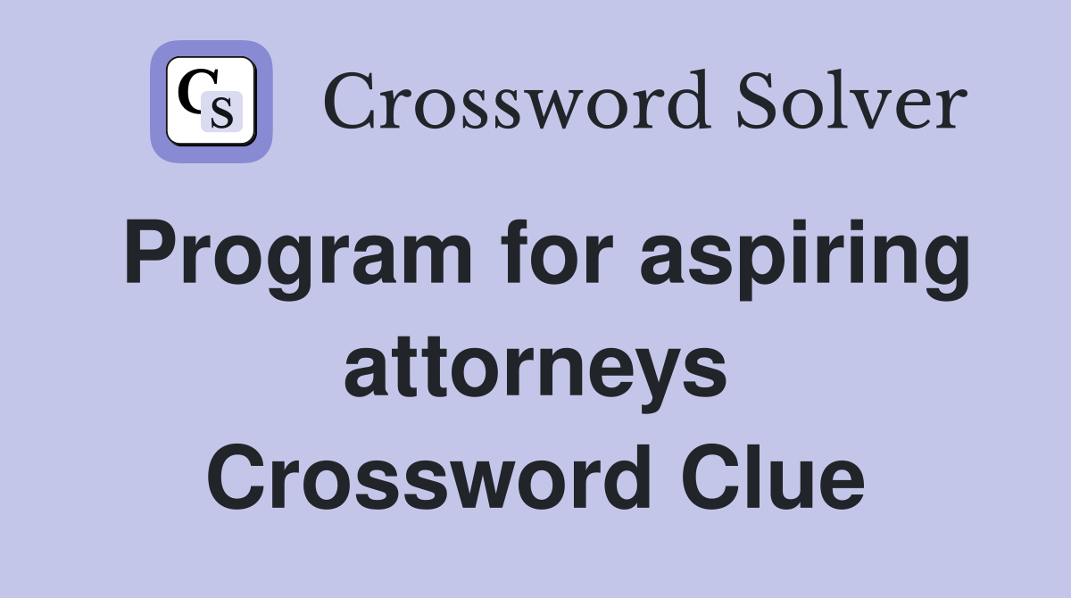 Program for aspiring attorneys Crossword Clue