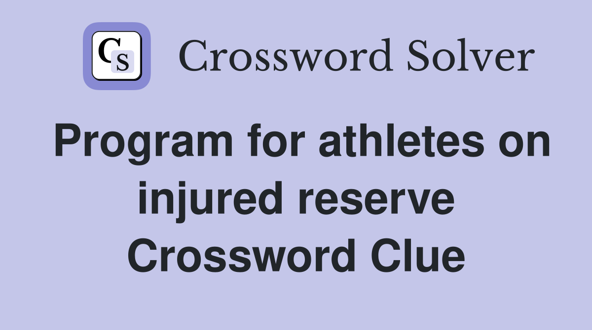 Program for athletes on injured reserve Crossword Clue