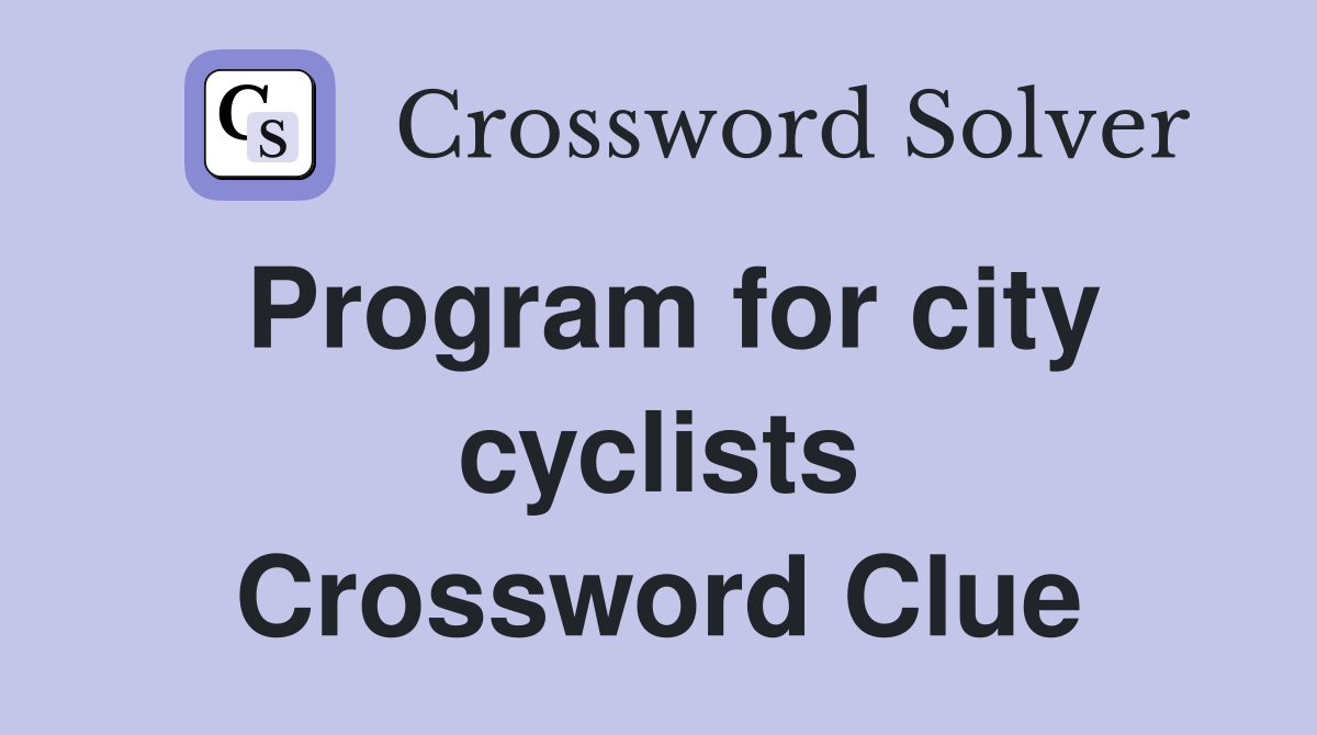 Program for city cyclists Crossword Clue