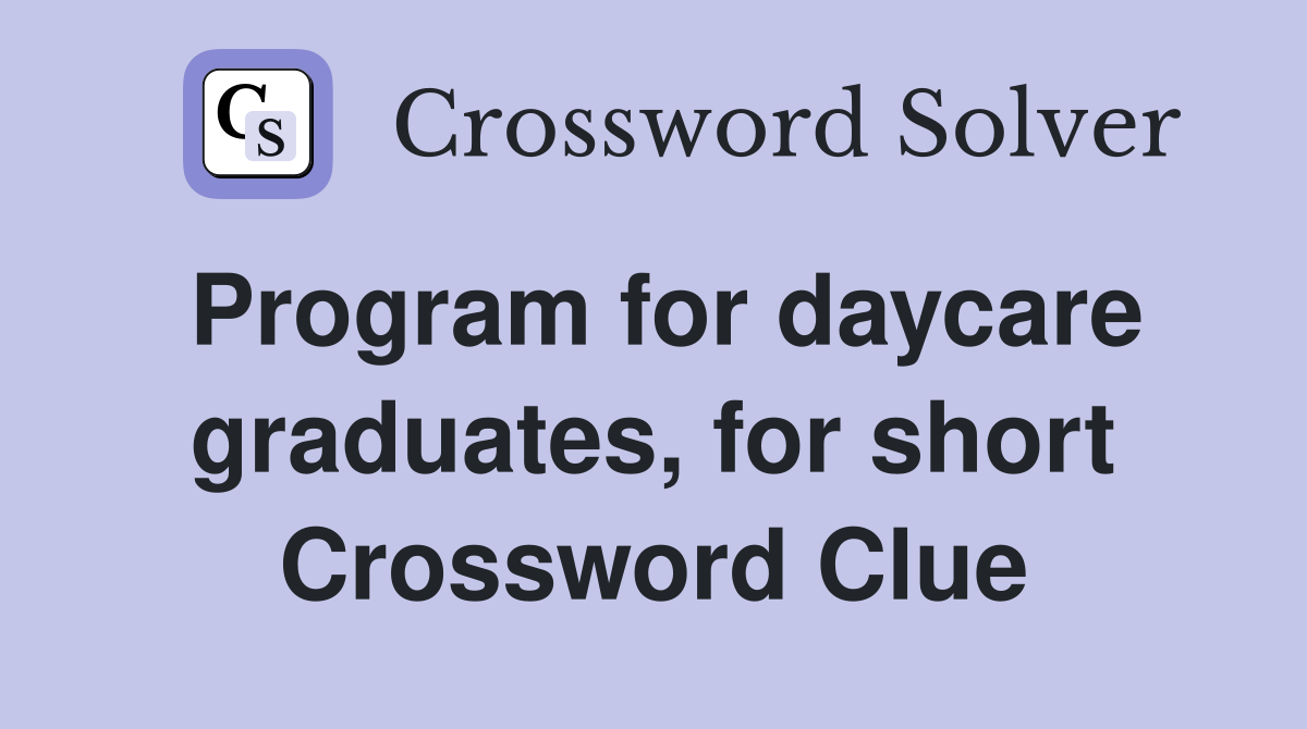 Program for daycare graduates, for short Crossword Clue