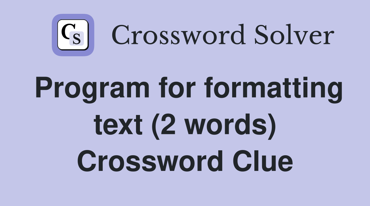 Program for formatting text (2 words) Crossword Clue