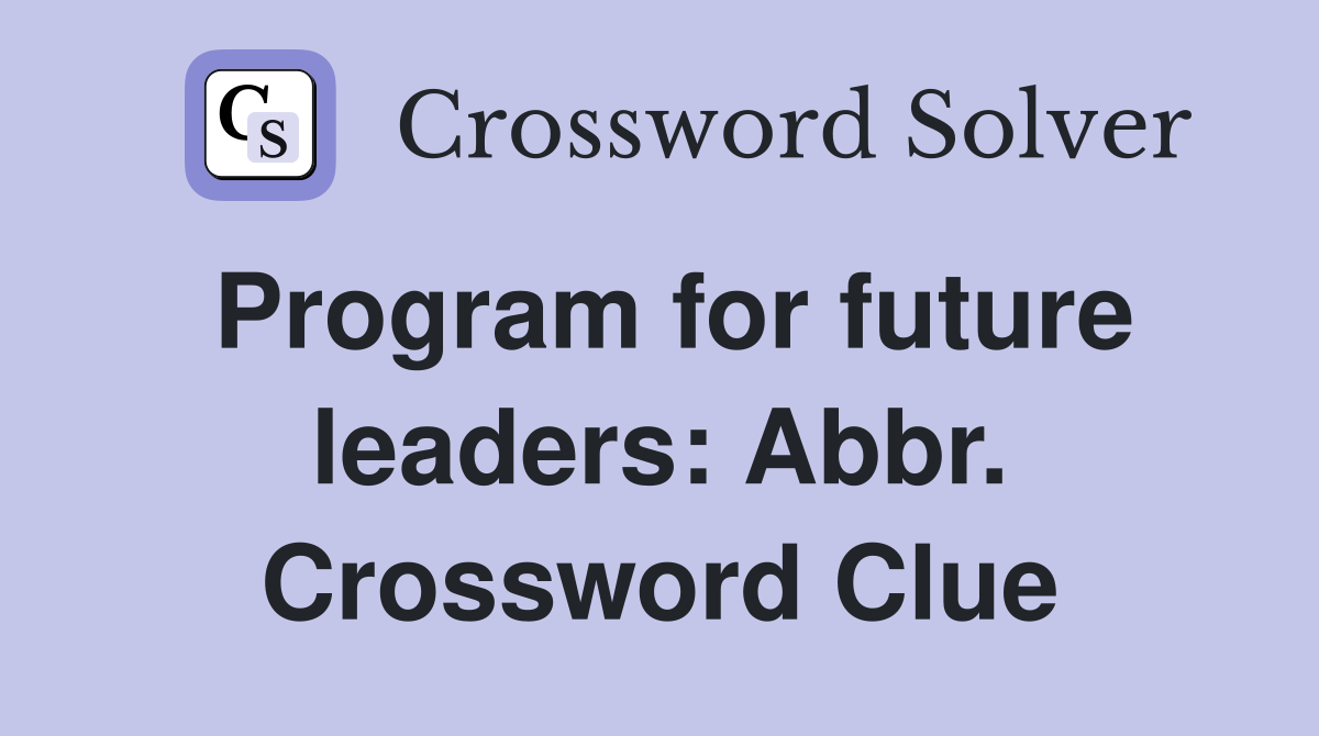 Program for future leaders: Abbr. Crossword Clue