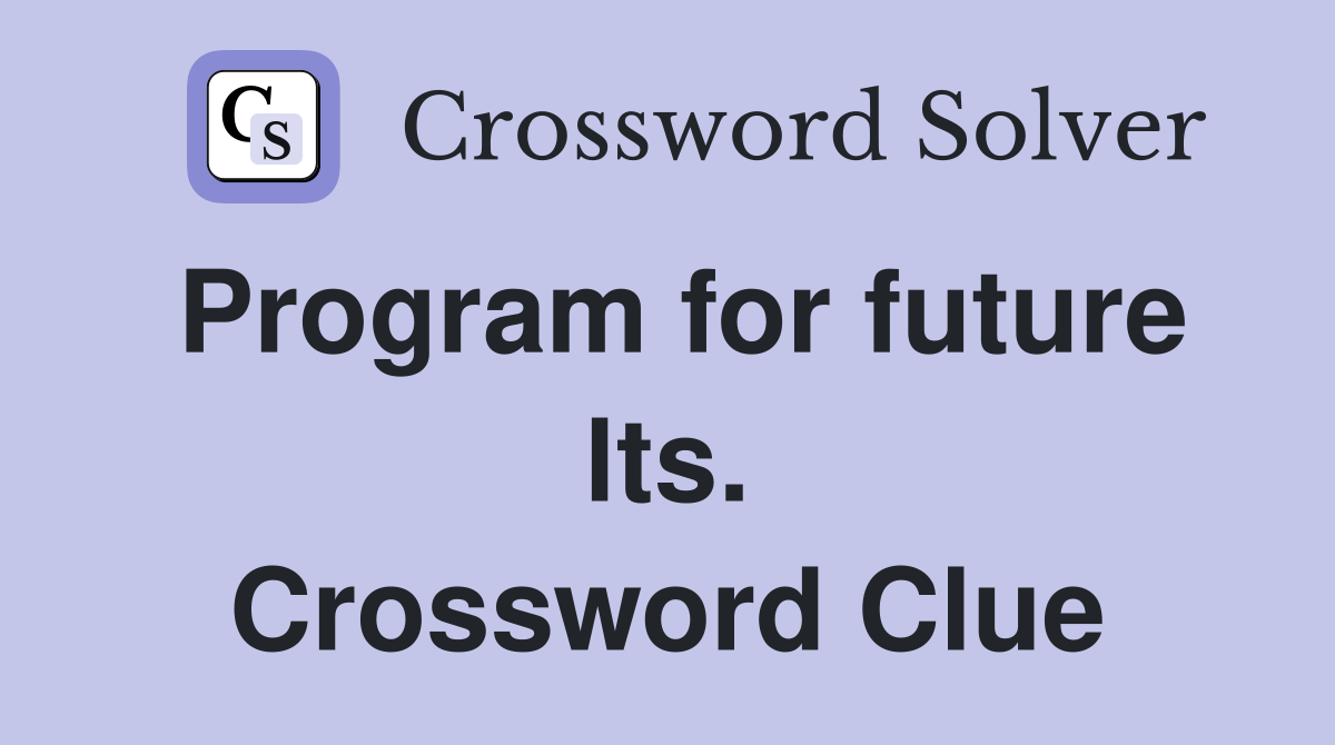 Program for future lts. Crossword Clue