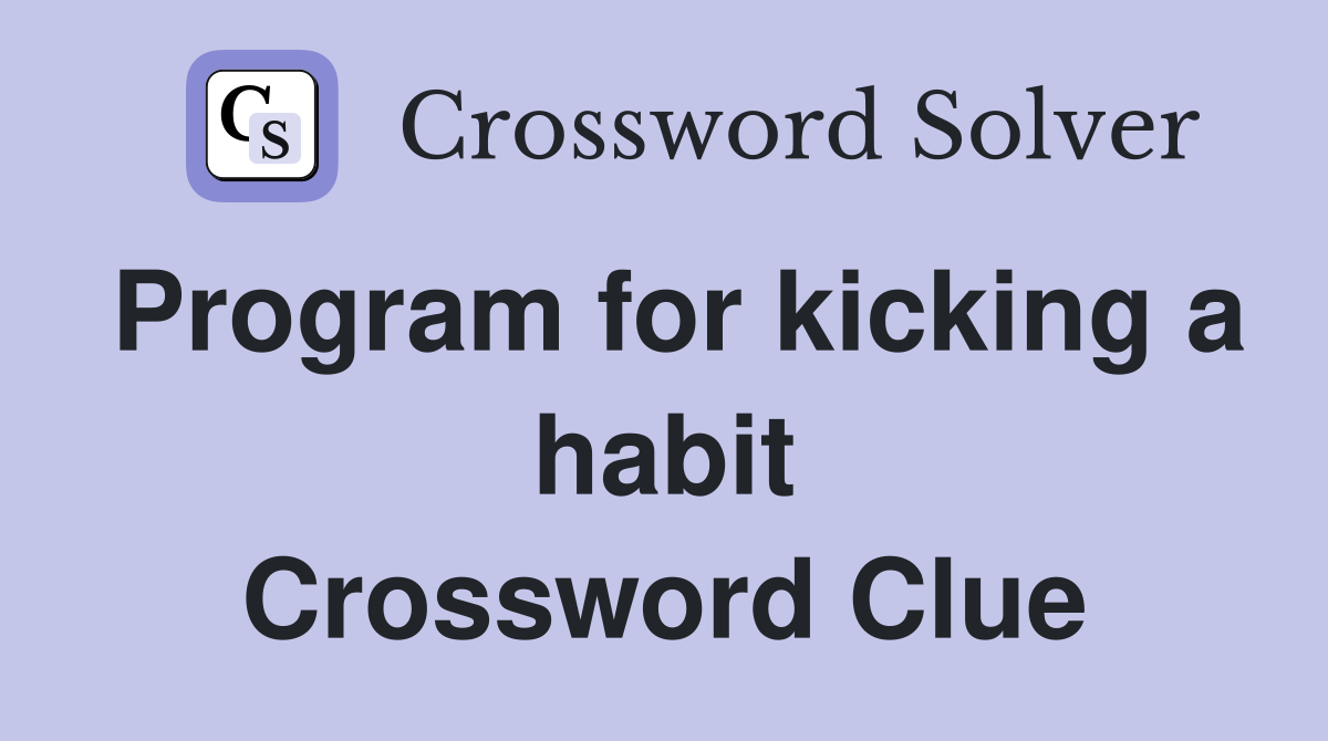Program for kicking a habit Crossword Clue