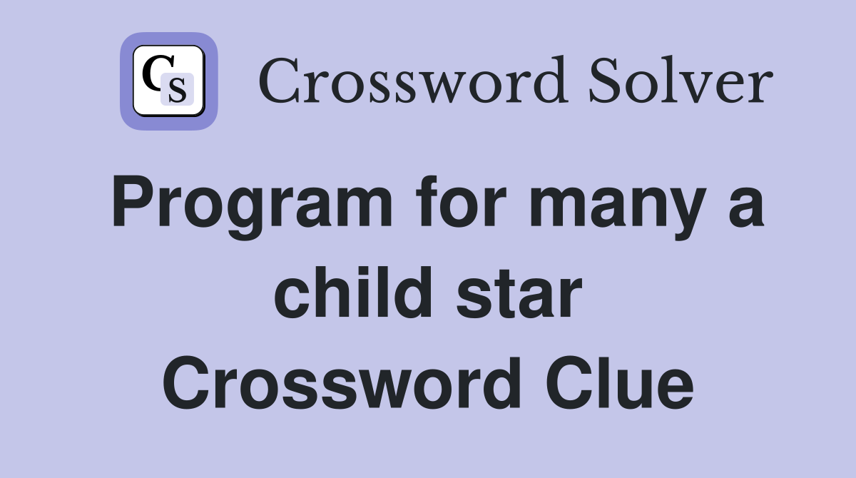 Program for many a child star Crossword Clue