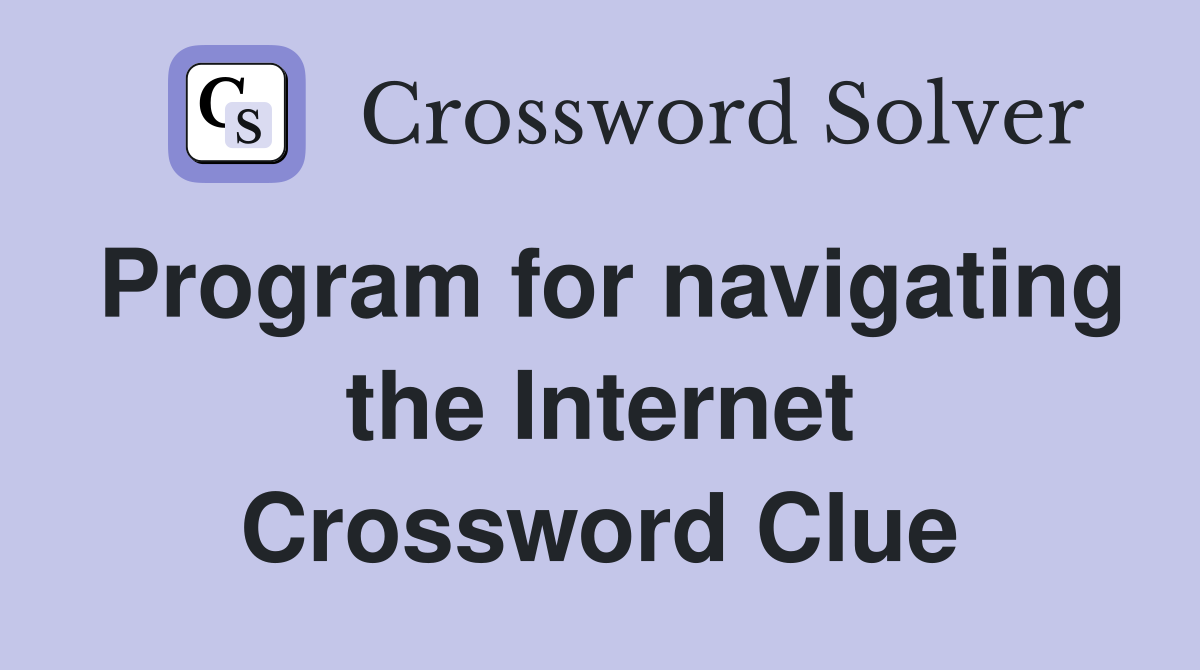 Program for navigating the Internet Crossword Clue