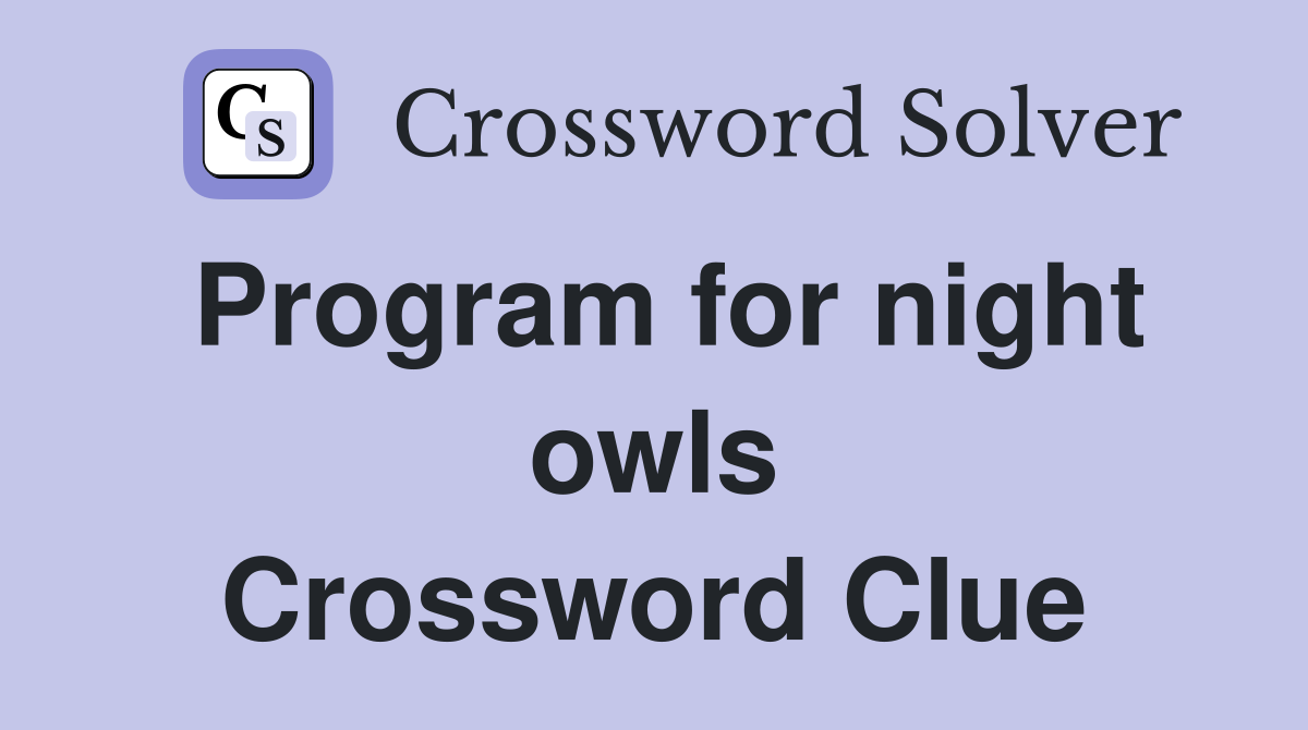 Program for night owls Crossword Clue