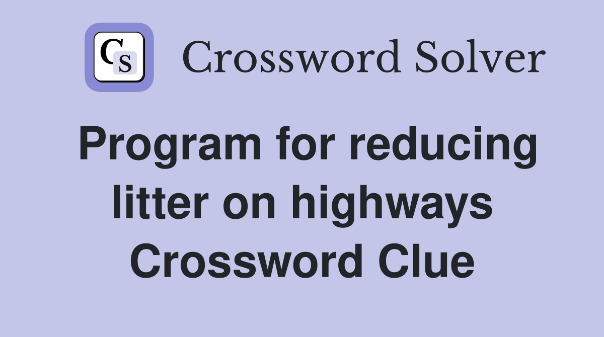 Program for reducing litter on highways Crossword Clue
