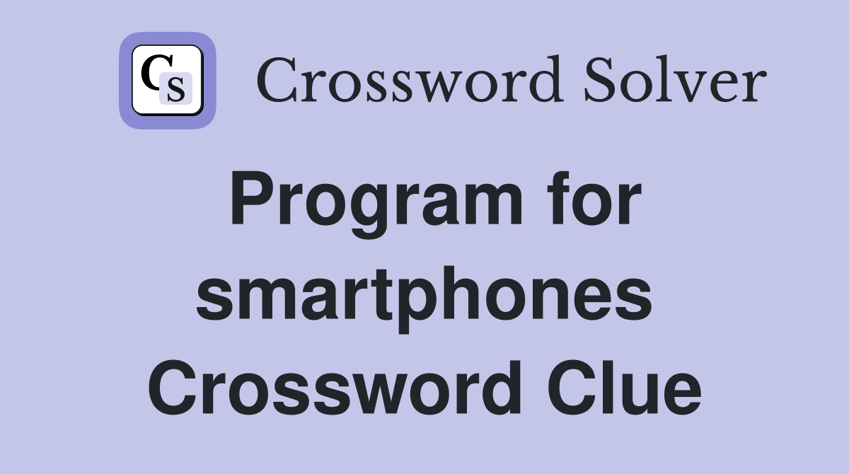Program for smartphones Crossword Clue