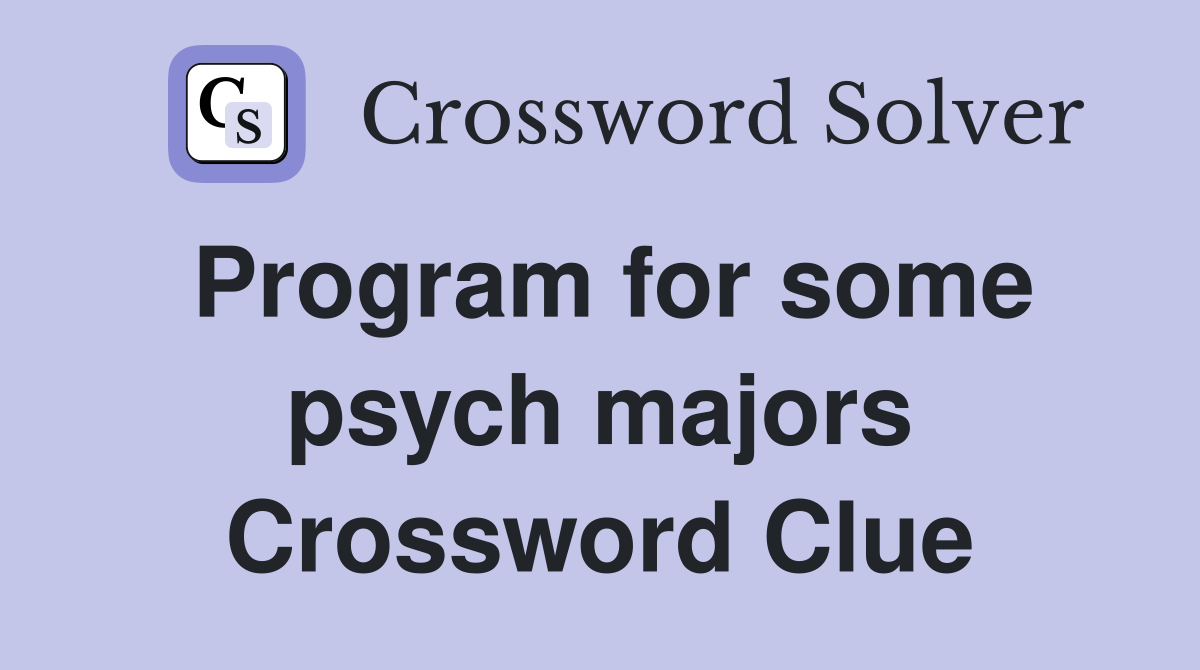 Program for some psych majors Crossword Clue