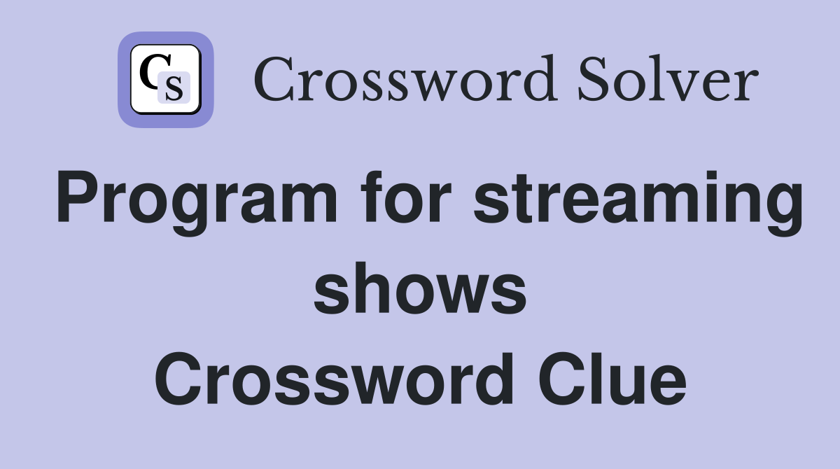 Program for streaming shows Crossword Clue