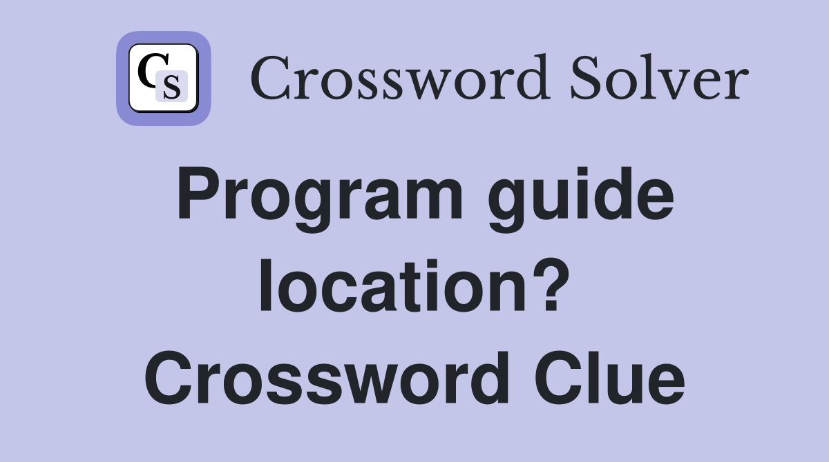 Program guide location? Crossword Clue