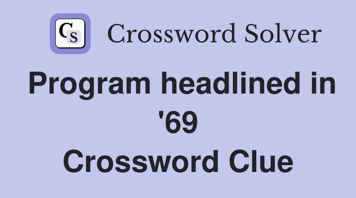 Program headlined in '69 Crossword Clue