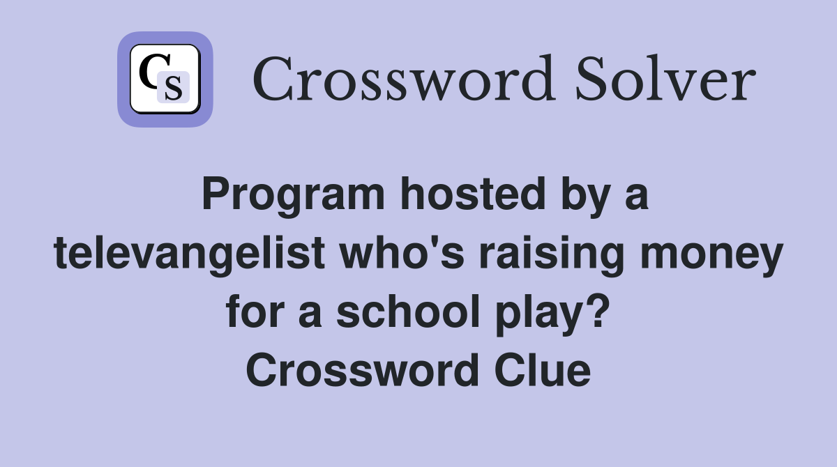 Program hosted by a televangelist who's raising money for a school play? Crossword Clue