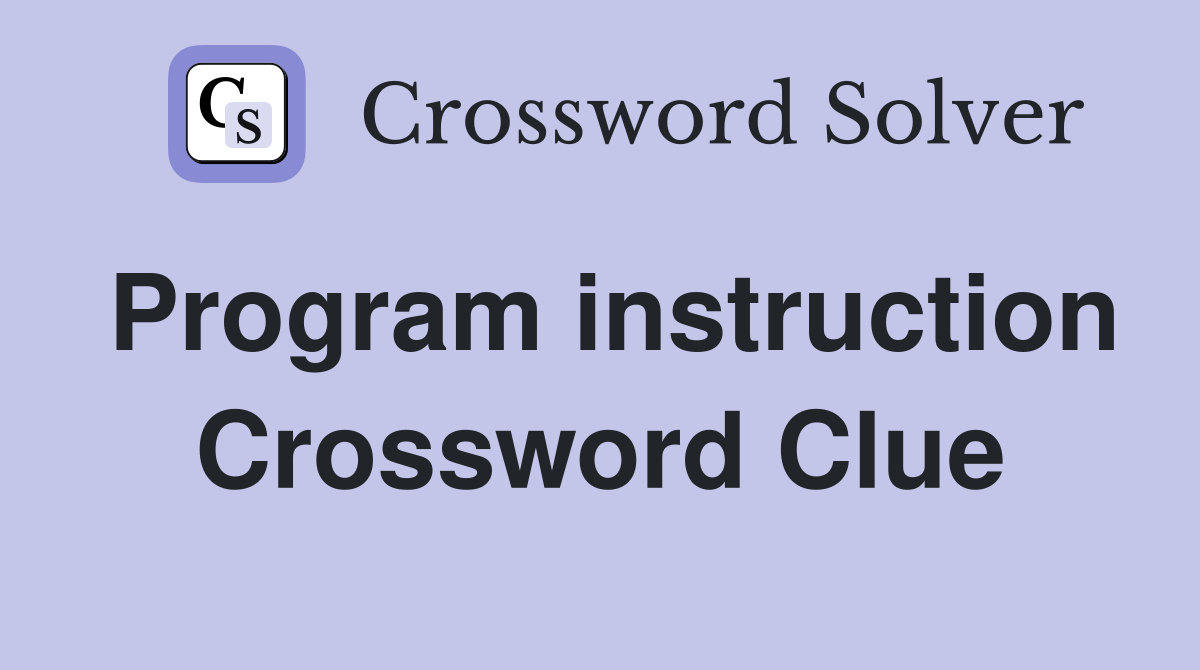 Program instruction Crossword Clue