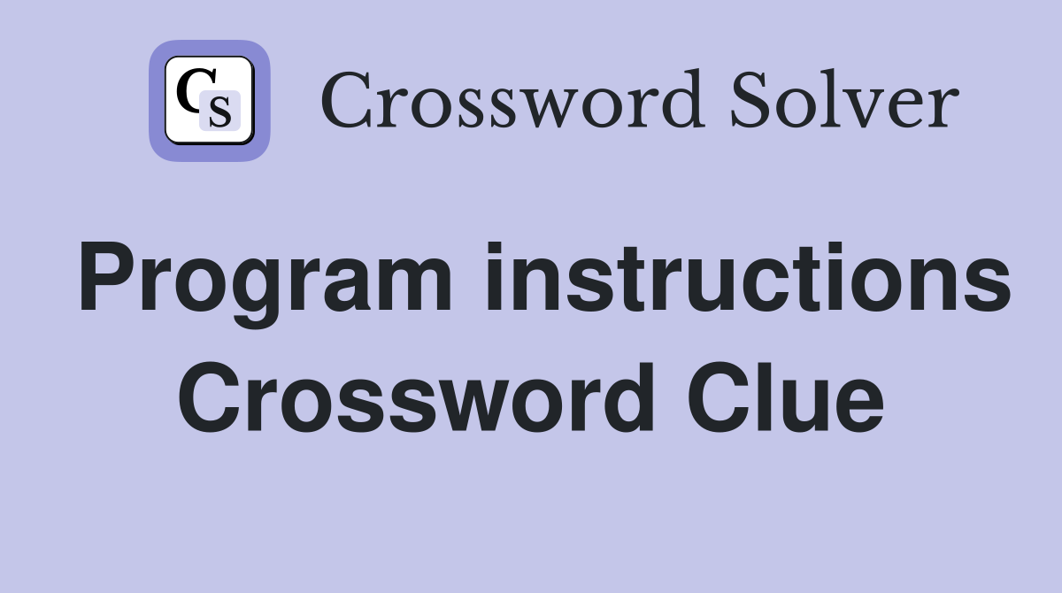 Program instructions Crossword Clue