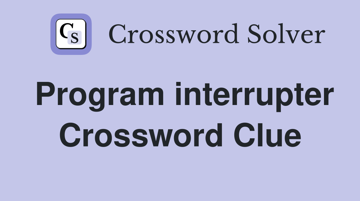 Program interrupter Crossword Clue