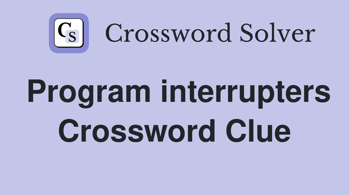 Program interrupters Crossword Clue Answers Crossword Solver