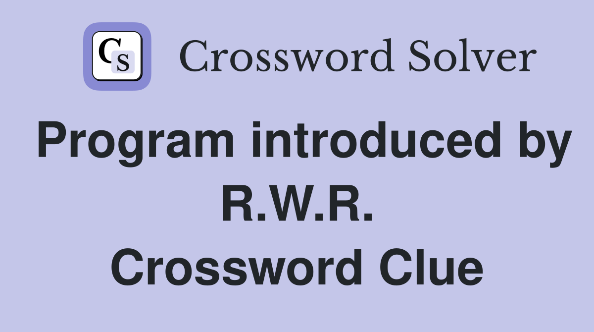 Program introduced by R.W.R. Crossword Clue