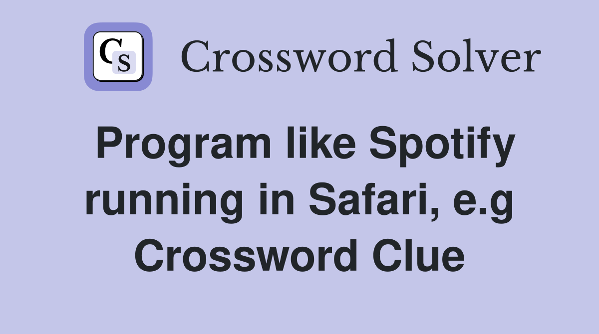 Program like Spotify running in Safari, e.g Crossword Clue