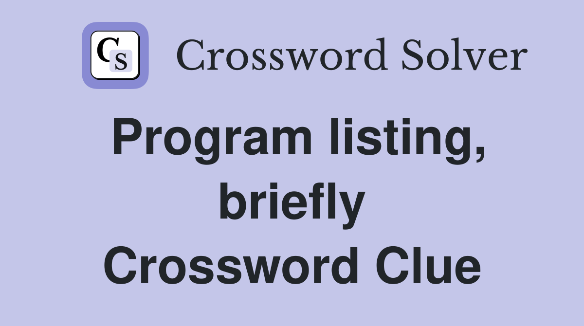 Program listing, briefly Crossword Clue