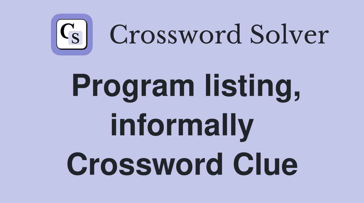 Program listing, informally Crossword Clue