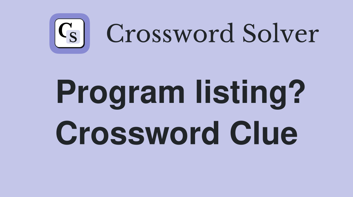 Program listing? Crossword Clue