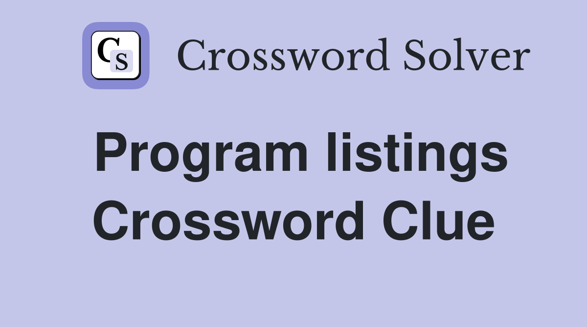 Program listings Crossword Clue