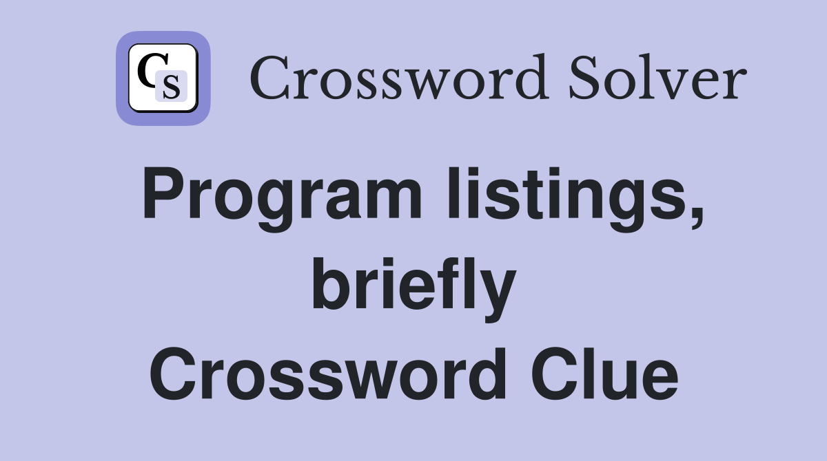 Program listings, briefly Crossword Clue