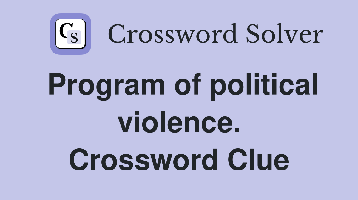 Program of political violence. Crossword Clue