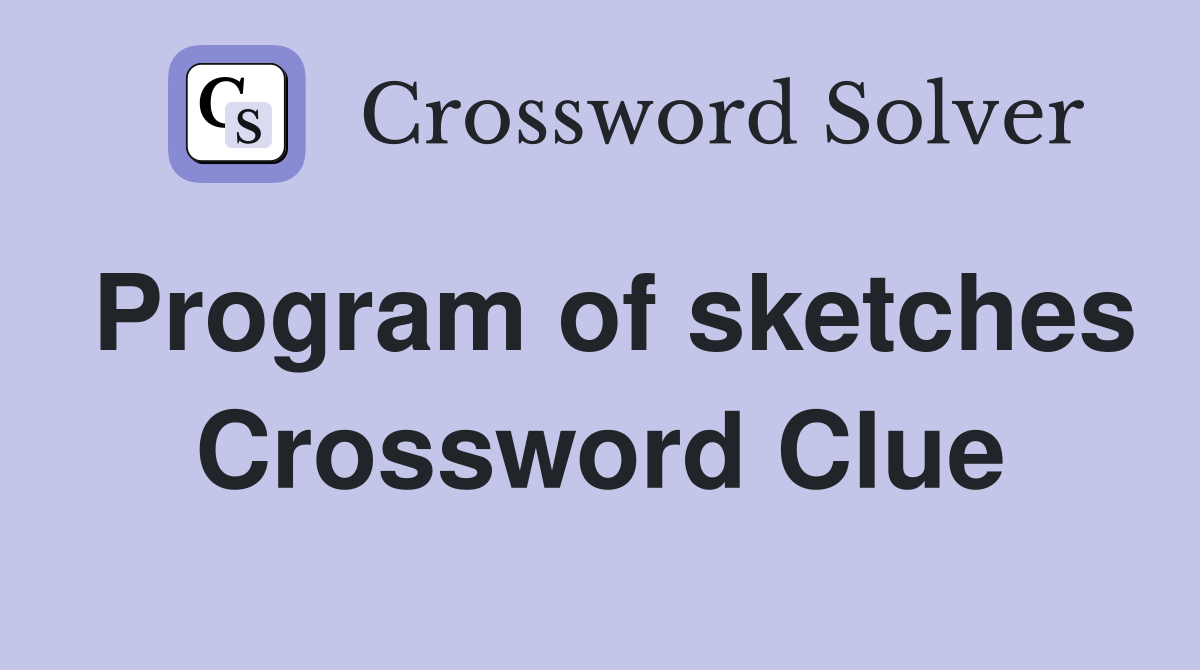 Program of sketches Crossword Clue