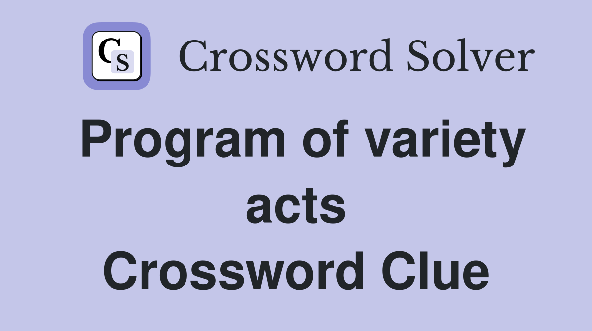Program of variety acts Crossword Clue