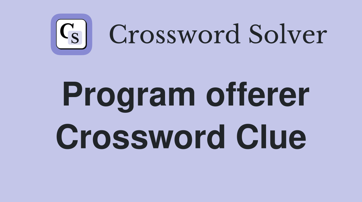 Program offerer Crossword Clue