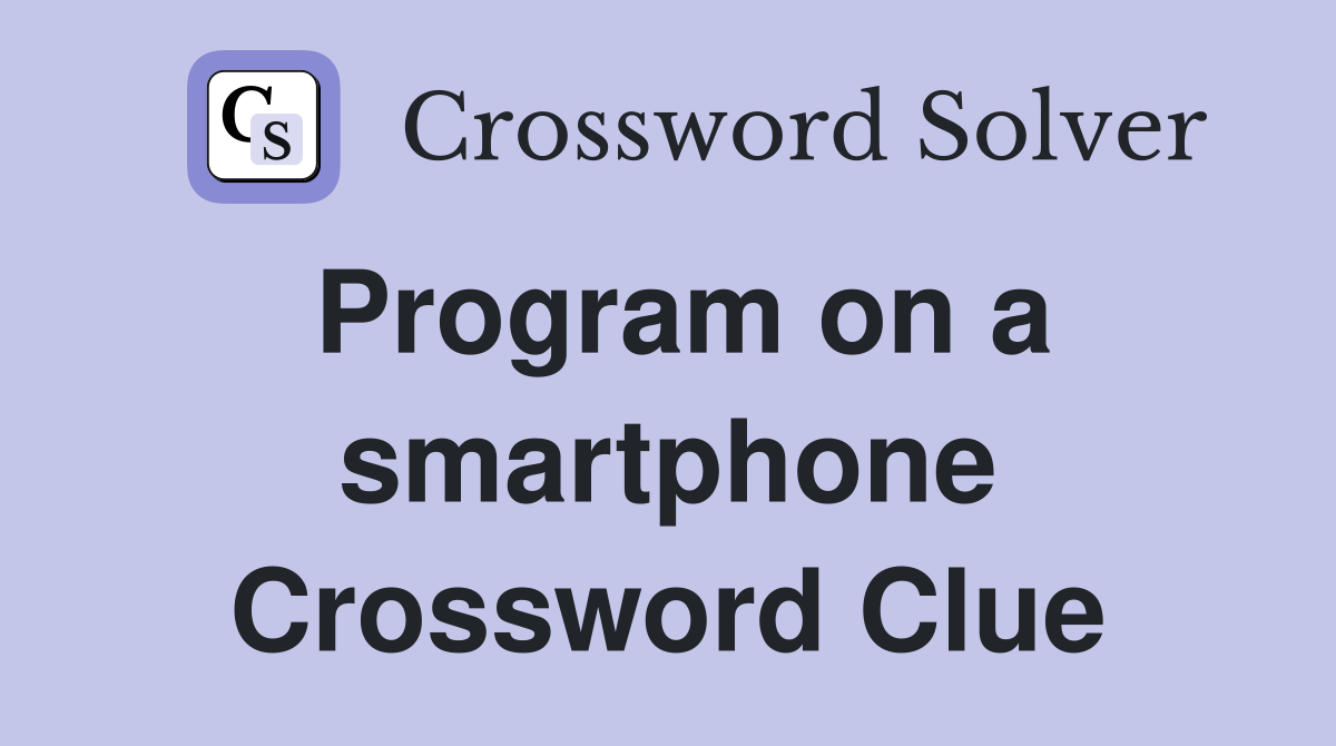 Program on a smartphone Crossword Clue