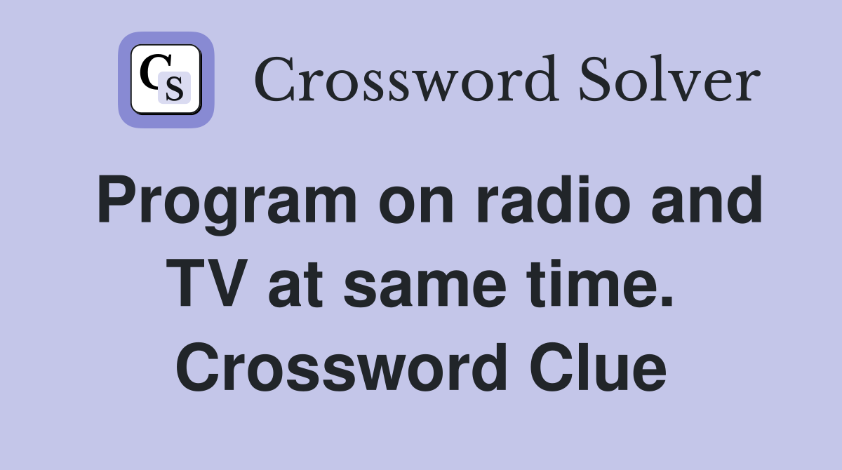 Program on radio and TV at same time. Crossword Clue