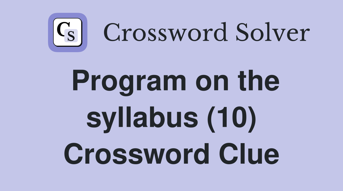 Program on the syllabus (10) Crossword Clue