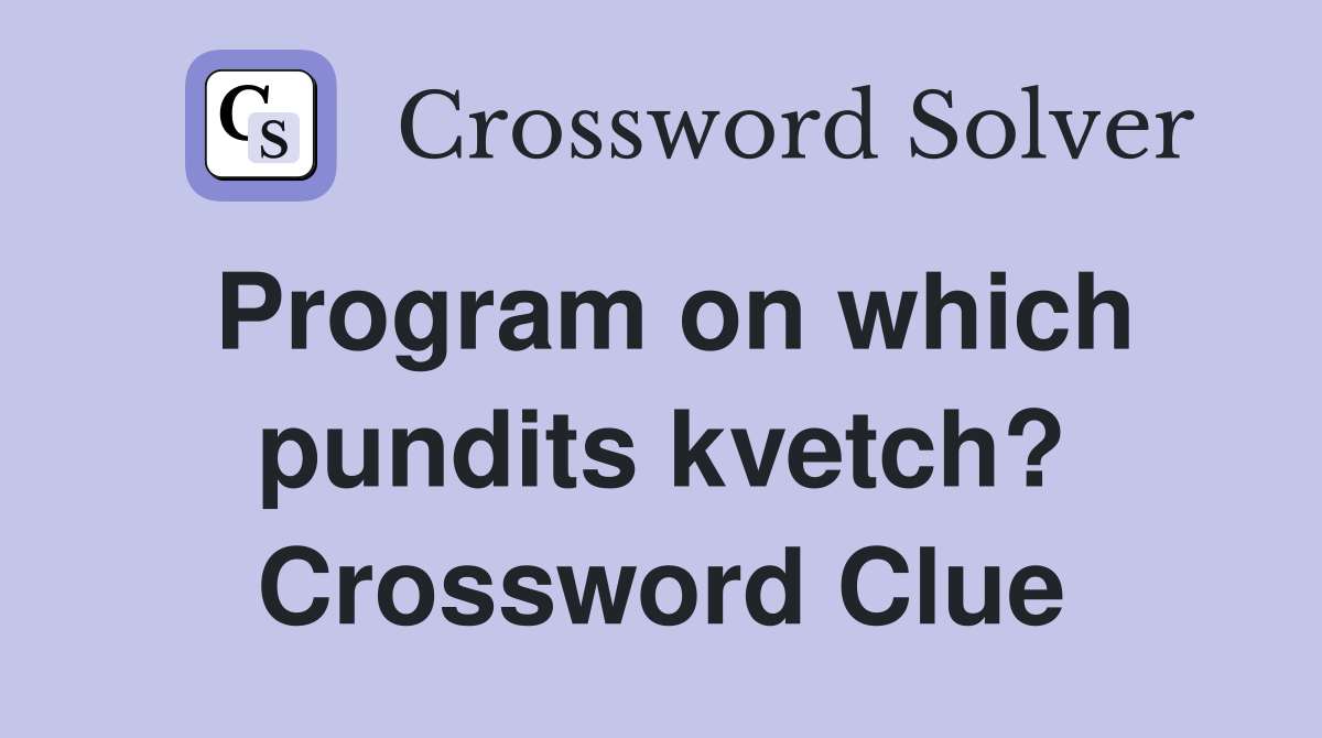 Program on which pundits kvetch? Crossword Clue