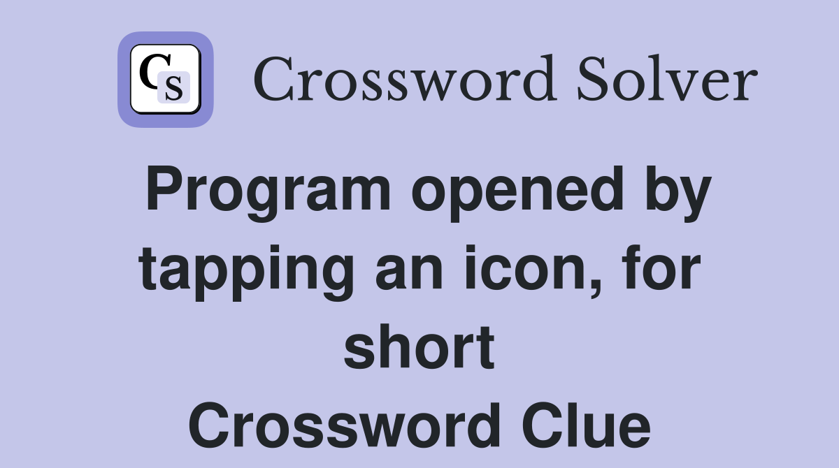 Program opened by tapping an icon, for short Crossword Clue