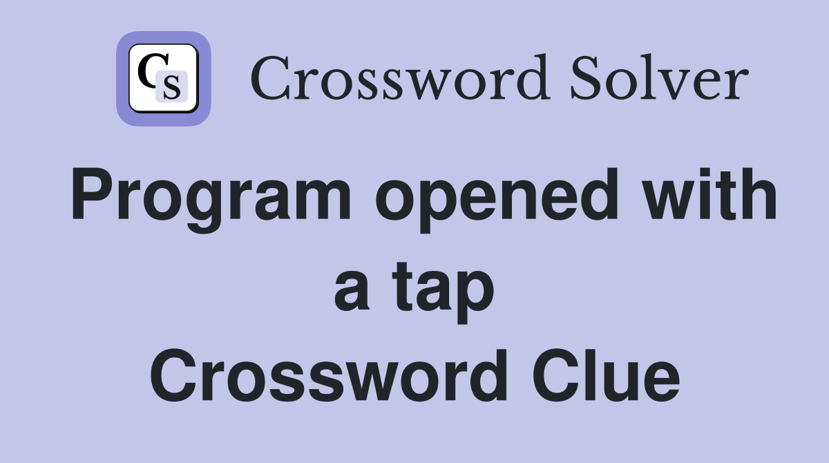Program opened with a tap Crossword Clue