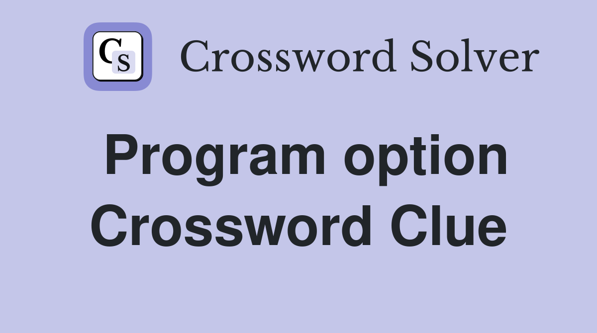 Program option Crossword Clue