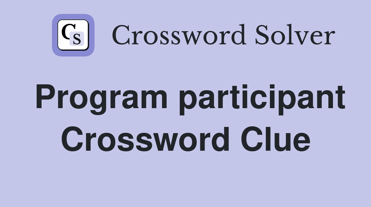 Program participant Crossword Clue