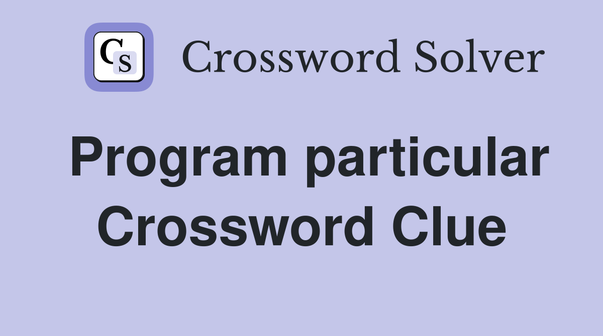 Program particular Crossword Clue