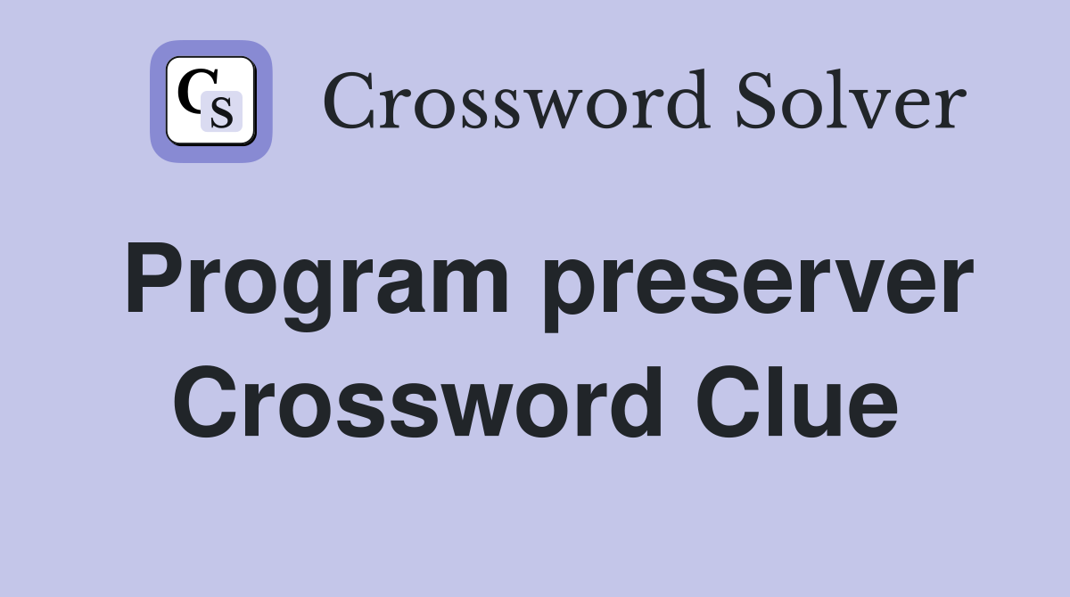 Program preserver Crossword Clue