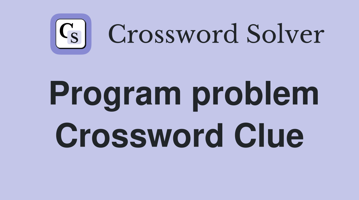 Program problem Crossword Clue