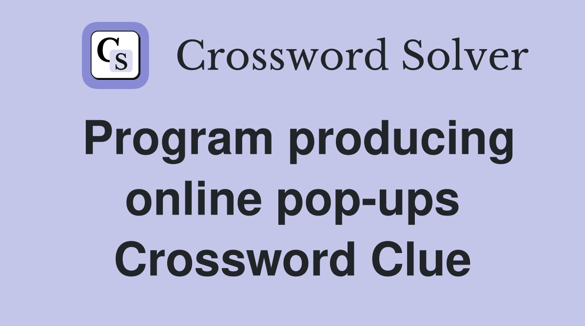 Program producing online pop-ups Crossword Clue