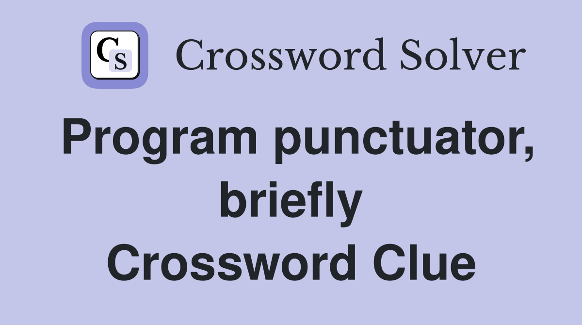 Program punctuator, briefly Crossword Clue
